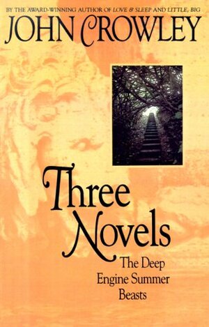 Three Novels: The Deep/Engine Summer/Beasts by John Crowley