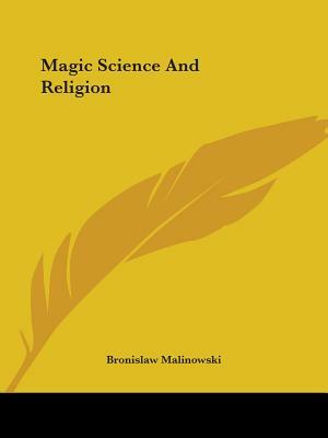 Magic Science And Religion by Bronislaw Malinowski