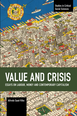 Value and Crisis: Essays on Labour, Money and Contemporary Capitalism by Alfredo Saad-Filho