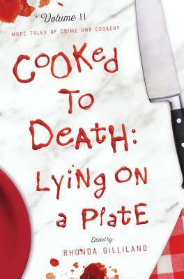 Cooked to Death: More Tales of Crime and Cookery, Volume II: Lying on a Plate by Rhonda Gilliland