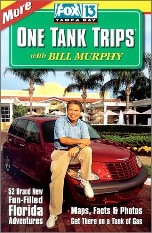 More One Tank Trips: 52 Brand New Fun-Filled Florida Adventures by Bill Murphy