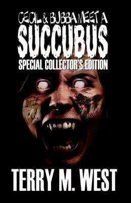 Cecil & Bubba meet a Succubus: Special Collector's Edition by Terry M. West