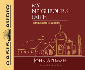 My Neighbour's Faith: Islam Explained for Christians by John Azumah