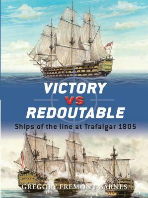 Victory vs. Redoutable: Ships of the Line at Trafalgar 1805 by Gregory Fremont-Barnes