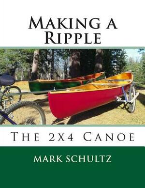 Making a Ripple: The 2x4 Canoe by Mark Schultz