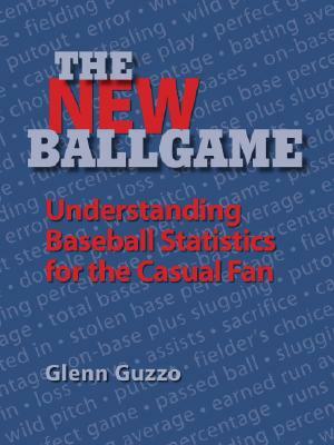 The New Ballgame: Baseball Statistics for the Casual Fan by Glenn Guzzo