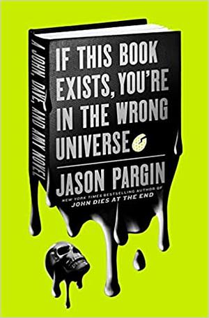 If This Book Exists, You're in the Wrong Universe by David Wong