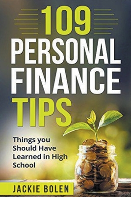 109 Personal Finance Tips: Things you Should Have Learned in High School by Jackie Bolen