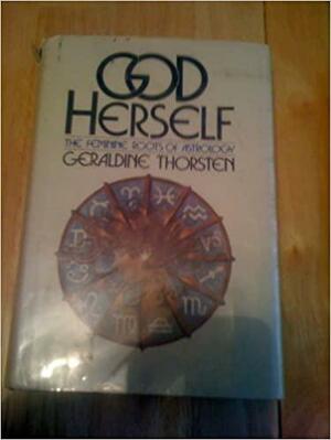 God Herself: The Feminine Roots of Astrology by Geraldine Thorsten