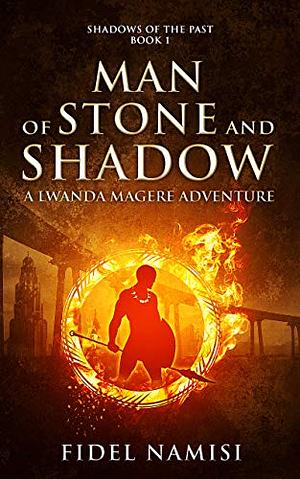 Man of Stone And Shadow: A Lwanda Magere Adventure by Fidel Namisi