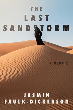 The Last Sandstorm: A Memoir by Jasmin Faulk-Dickerson