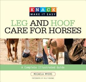 Leg and Hoof Care for Horses: A Complete Illustrated Guide by Micaela Myers