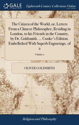 The Citizen of the World, Or, Letters from a Chinese Philosopher, Residing in London, to His Friends in the Country, by Dr. Goldsmith. ... Cooke's Edi by Oliver Goldsmith