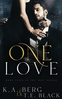 One Love by K.A. Berg, T. E. Black