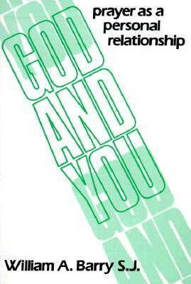 God and You: Prayer as a Personal Relationship by William A. Barry