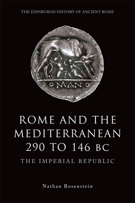 Rome and the Mediterranean 290 to 146 BC: The Imperial Republic by Nathan Rosenstein