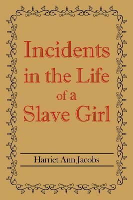 Incidents in the Life of a Slave Girl by Harriet Ann Jacobs