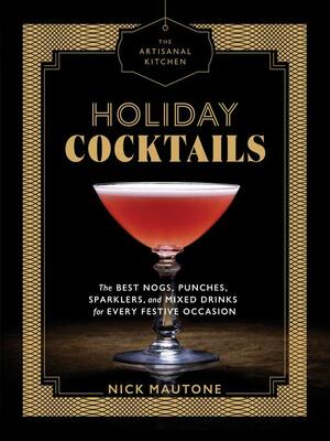 The Artisanal Kitchen: Summer Cocktails: Refreshing Margaritas, Mimosas, and Daiquiris—and the World's Best Gin and Tonic by Nick Mautone