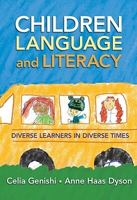 Children, Language, and Literacy: Diverse Learners in Diverse Times by Anne Haas Dyson, Celia Genishi