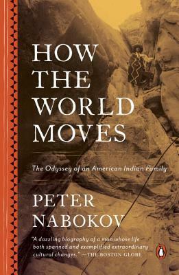 How the World Moves: The Odyssey of an American Indian Family by Peter Nabokov