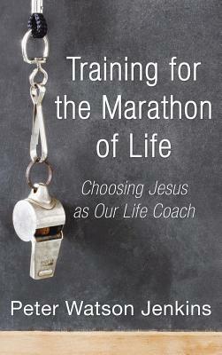 Training for the Marathon of Life by Peter Watson Jenkins