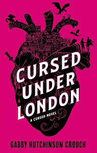 Cursed Under London by Gabby Hutchinson Crouch