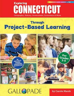 Exploring Connecticut Through Project-Based Learning by Carole Marsh