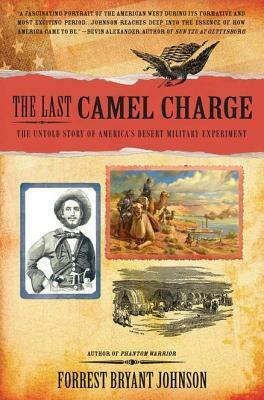 The Last Camel Charge: The Untold Story of America's Desert Military Experiment by Forrest Bryant Johnson