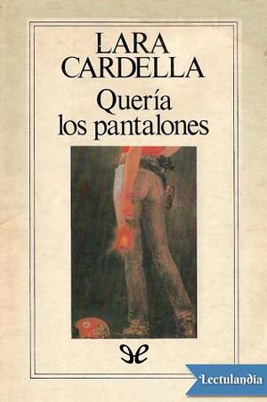 Queria Los Pantalones by Lara Cardella