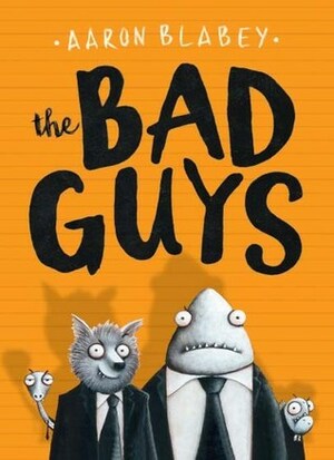 The Bad Guys by Aaron Blabey