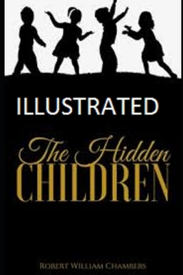 The Hidden Children Illustrated by Robert W. Chambers