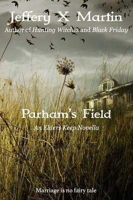 Parham's Field: An Elders Keep Novella by Jeffery X. Martin