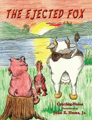 The Ejected Fox by Cynthia Noles, Jr. John E. Hume