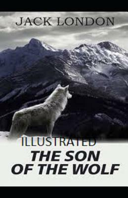 The Son of the Wolf Illustrated by Jack London