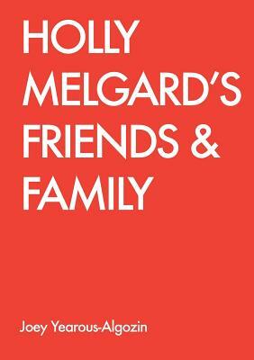 Holly Melgard's Friends & Family by Joey Yearous-Algozin