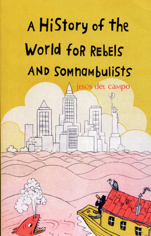 A History of the World for Rebels and Somnambulists by Jesús del Campo