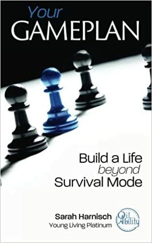 Your Gameplan: Build a Life beyond Survival Mode by Sarah Harnisch