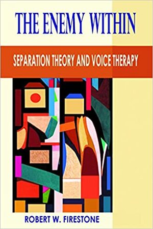 The Enemy Within: Separation Theory and Voice Therapy by Robert W. Firestone