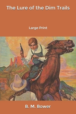 The lure of the dim trails: Large Print by B. M. Bower