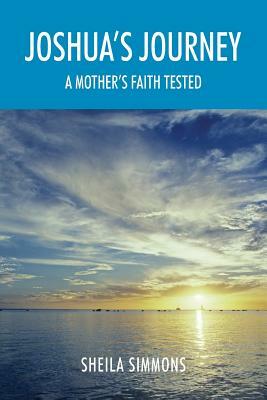 Joshua's Journey: A Mother's Faith Tested by Sheila Simmons