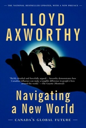 Navigating a New World: Canada's Global Future by Lloyd Axworthy