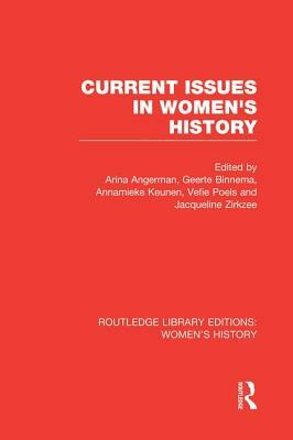 Current Issues in Women's History by Jacqueline Zirkzee, Annemieke Keunen, Arina Angerman, Vefie Poels, Geerte Binnema