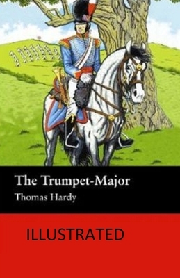 The Trumpet-Major Illustrated by Thomas Hardy