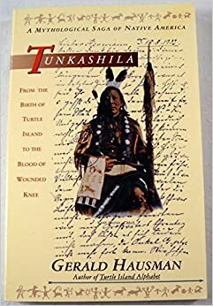 Tunkashila: From the Birth of Turtle Island to the Blood of Wounded Knee by Gerald Hausman