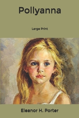 Pollyanna: Large Print by Eleanor H. Porter