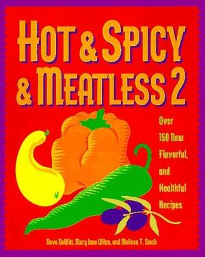 Hot & Spicy & Meatless 2: Over 150 New Flavorful and Healthful Recipes by Dave DeWitt, Mary Jane Wilan, Melissa T. Stock