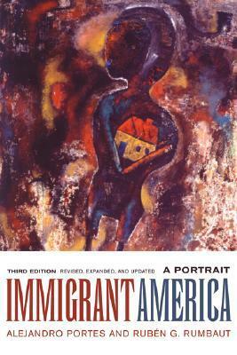 Immigrant America: A Portrait by Alejandro Portes, Rubén G. Rumbaut