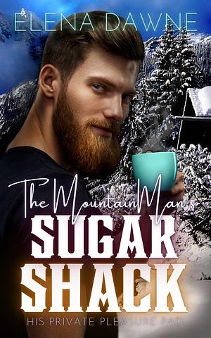 The Mountain Man's Sugar Shack by Elena Dawne