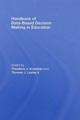 Handbook of Data-Based Decision Making in Education by Thomas J. Lasley, Theodore Kowalski