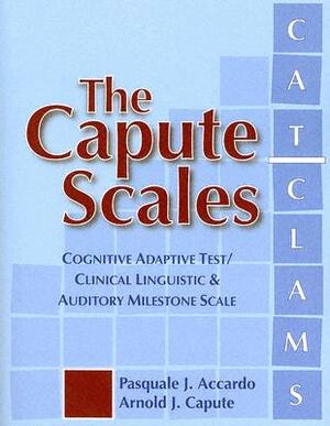 The Capute Scales: Cognitive Adaptive Test/Clinical Linguistic & Auditory Milestone Scale (CAT/CLAMS) by Anna Bennett, Pasquale Accardo, The Late Arnold Capute